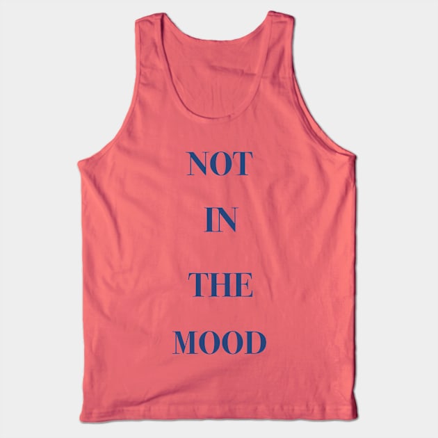 Not in the mood Tank Top by Holailustra